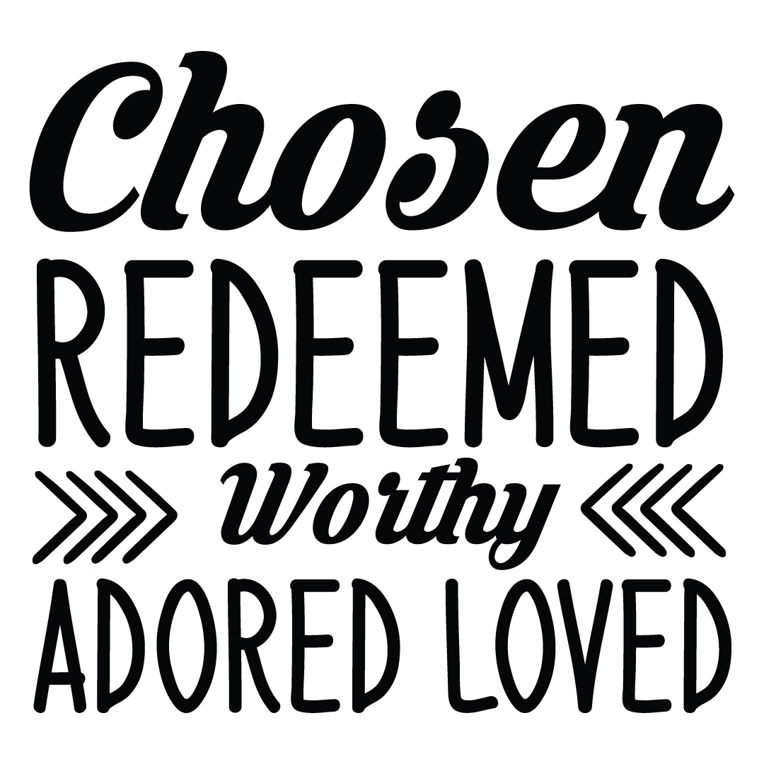 Chosen, Redeemed, & Worthy