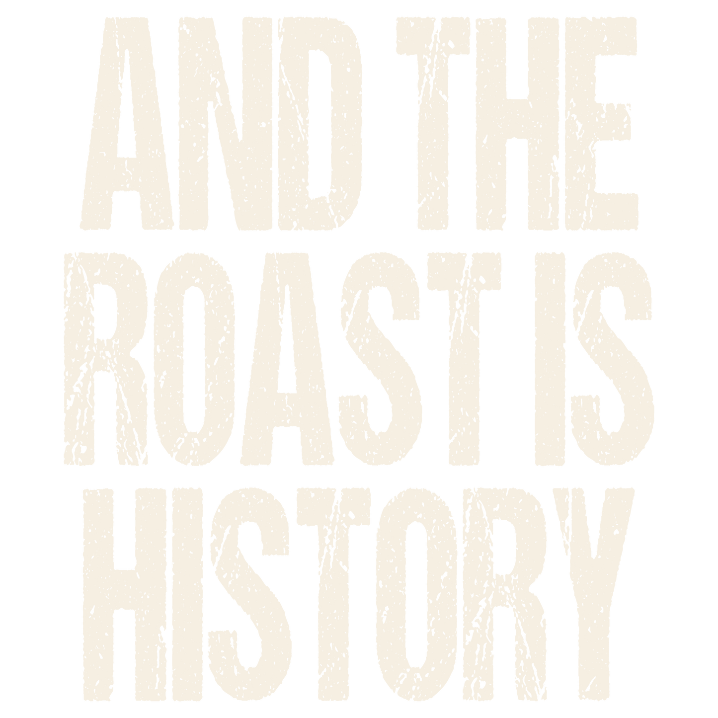 And The Roast Is History