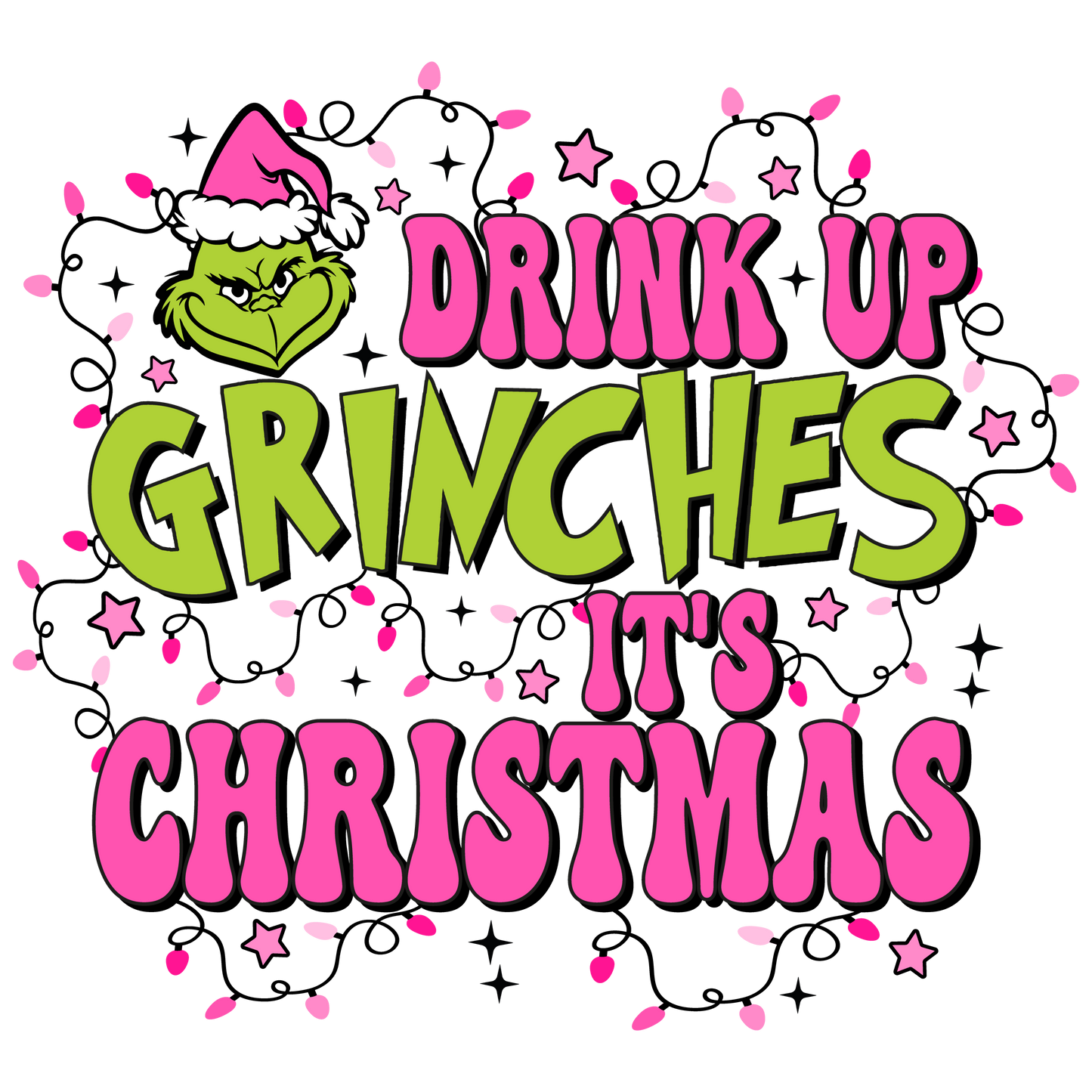 Drink Up Grinches It's Christmas