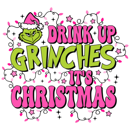 Drink Up Grinches It's Christmas