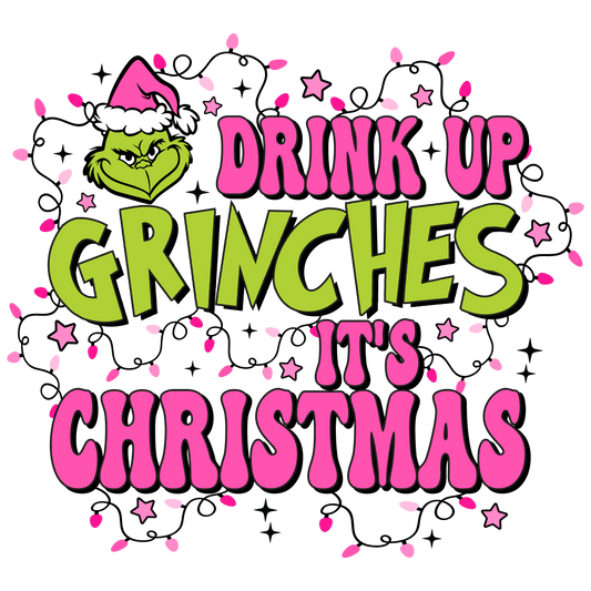Drink Up Grinches It's Christmas
