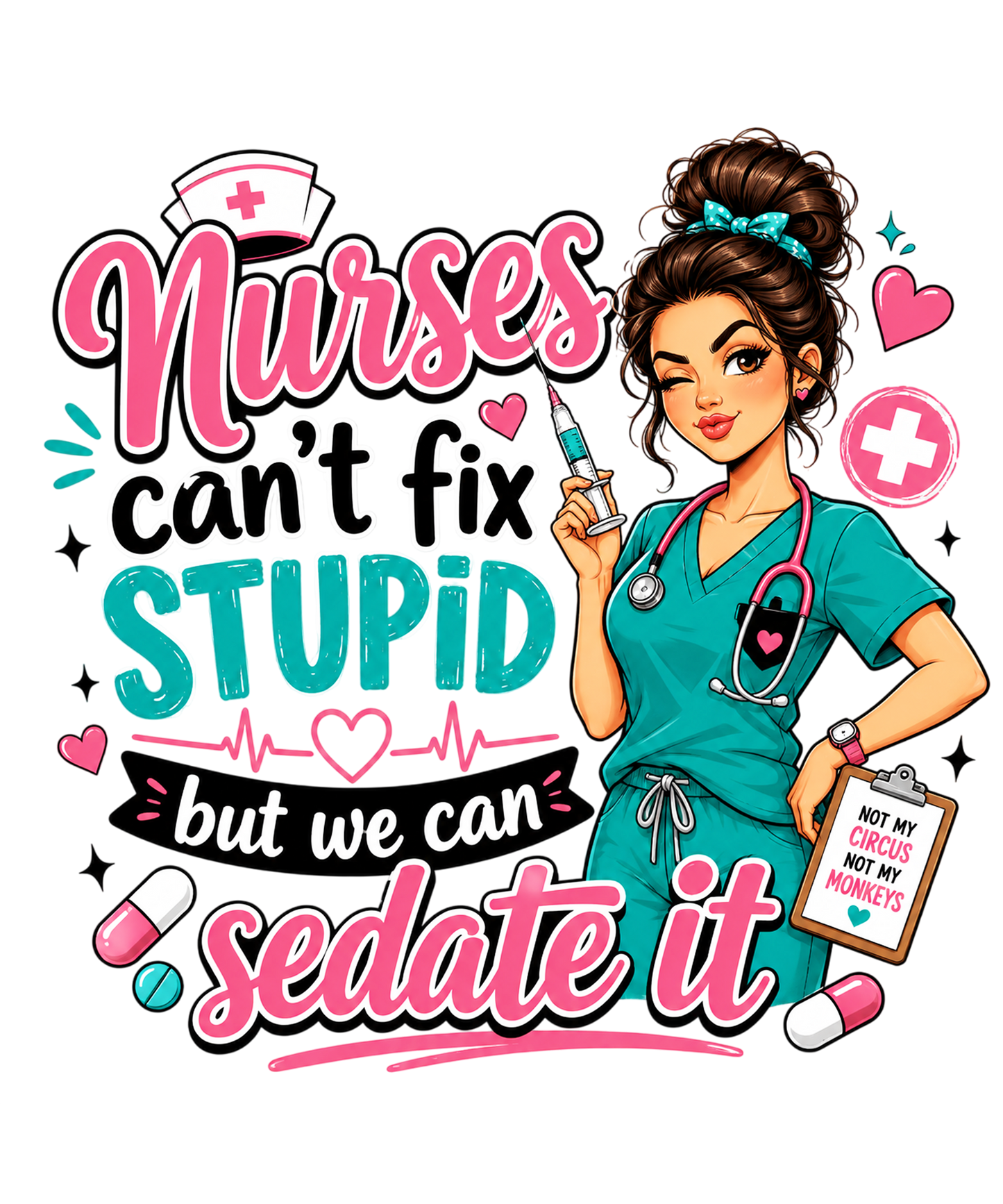 Nurse Can't Fix Stupid but We Can Sedate it